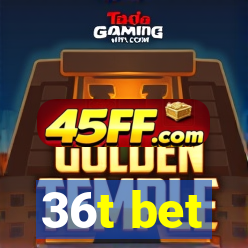 36t bet